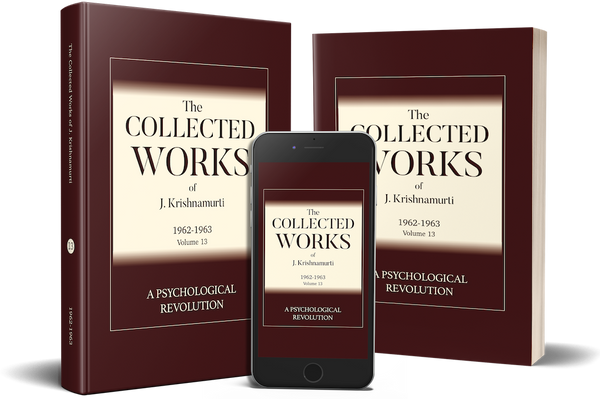 Collected Works of J. Krishnamurti, The - Volume 13 1962-1963: A Psychological Revolution