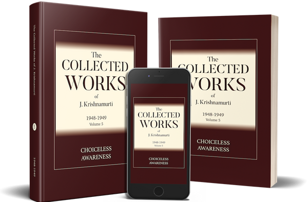 Collected Works of J. Krishnamurti, The - Volume 5 1948-1949: Choiceless Awareness