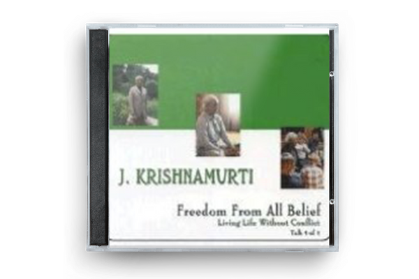 Freedom from All Belief (Living Life without Conflict - Talk 4)