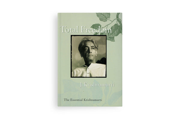 Total Freedom: The Essential Krishnamurti
