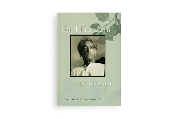 Total Freedom: The Essential Krishnamurti – Krishnamurti Bookstore