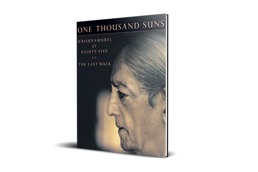 One Thousand Suns: Krishnamurti at 85 & The Last Walk